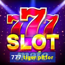 777 tiger pltfor